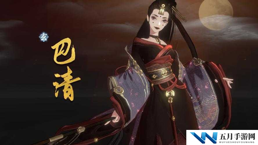 如何在忘川风华录中玩转巴清？揭秘资源管理、高效利用与价值最大化秘诀？